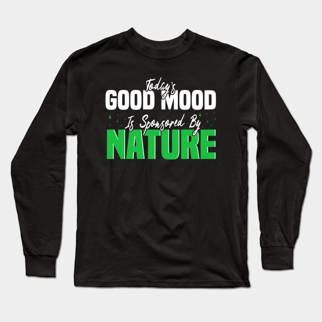 Today’s Good Mood Is Sponsored By Nature - nature enthusiasts Long Sleeve T-Shirt by BenTee